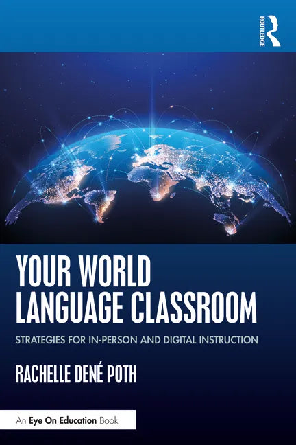 Your World Language Classroom: Strategies for In-Person and Digital Instruction - Paperback