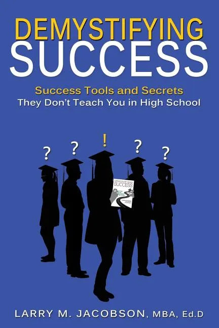 Demystifying Success: Success Tools and Secrets They Don't Teach You in High School - Paperback