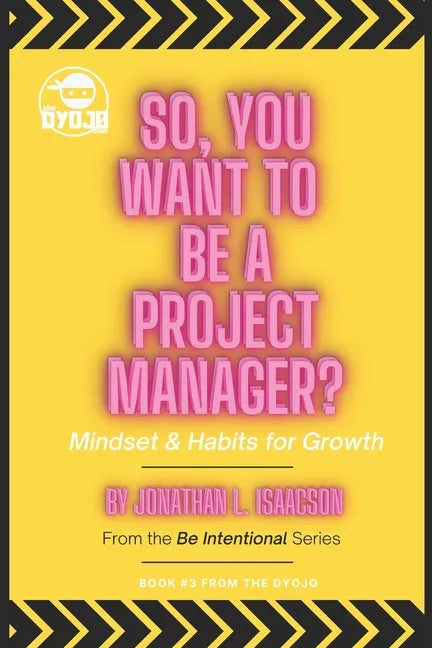 So, You Want To Be A Project Manager?: Mindset and Habits for Growth - Paperback