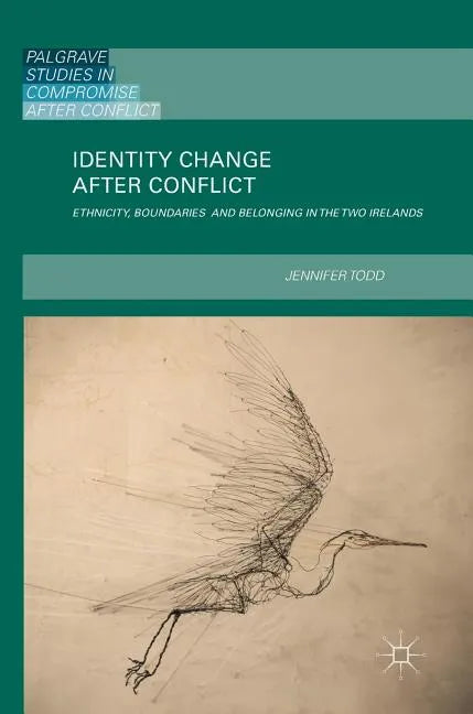 Identity Change After Conflict: Ethnicity, Boundaries and Belonging in the Two Irelands - Hardcover
