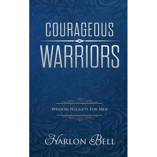 Courageous Warriors: Wisdom Nuggets for Men - Paperback