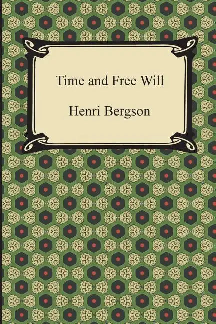Time and Free Will: An Essay on the Immediate Data of Consciousness - Paperback