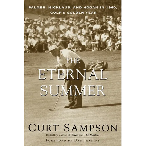 The Eternal Summer: Palmer, Nicklaus, and Hogan in 1960, Golf's Golden Year - Paperback