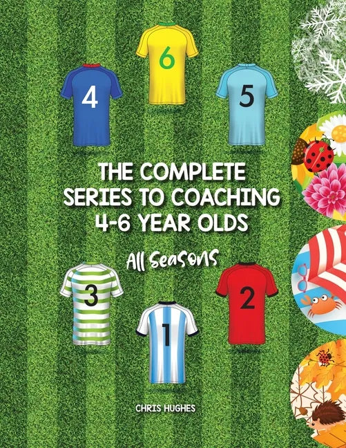 The Complete Series to Coaching 4-6 Year Olds: All Seasons - Paperback