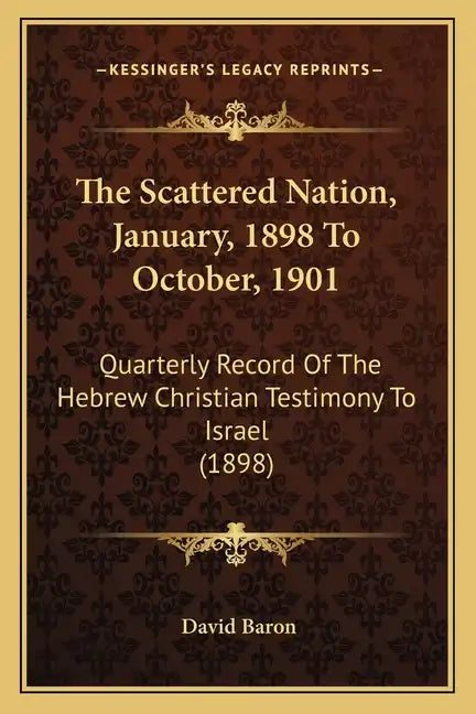 The Scattered Nation, January, 1898 To October, 1901: Quarterly Record Of The Hebrew Christian Testimony To Israel (1898) - Paperback