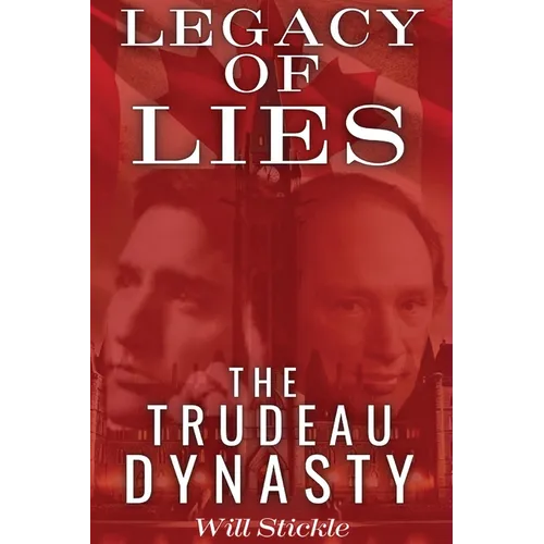 Legacy of Lies: The Trudeau Dynasty - Paperback