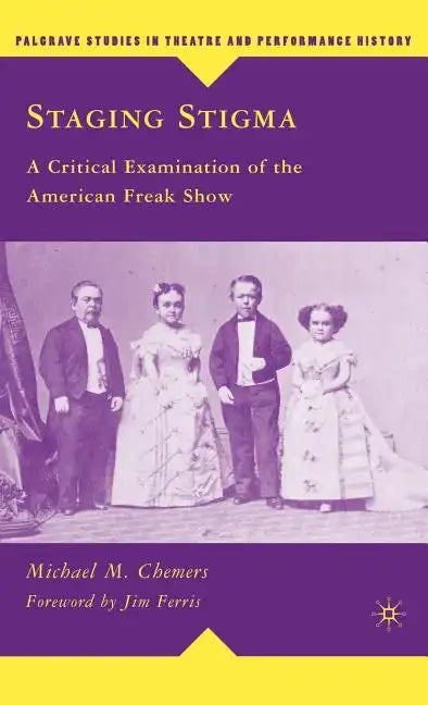 Staging Stigma: A Critical Examination of the American Freak Show - Hardcover
