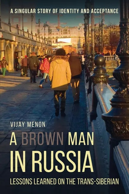 A Brown Man in Russia: Lessons Learned on the Trans-Siberian - Paperback