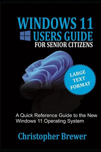 A Windows 11 Users Guide For Senior Citizens: A Quick Reference Guide to the New Windows 11 Operating System - Paperback