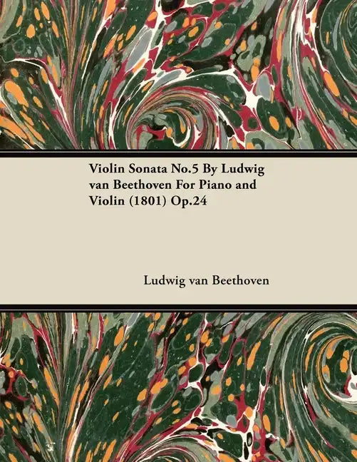 Violin Sonata - No. 5 - Op. 24 - For Piano and Violin: With a Biography by Joseph Otten - Paperback