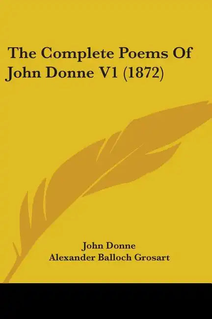The Complete Poems Of John Donne V1 (1872) - Paperback