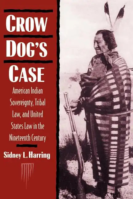 Crow Dog's Case: American Indian Sovereignty, Tribal Law, and United States Law in the Nineteenth Century - Paperback