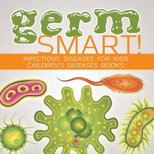 Germ Smart! Infectious Diseases for Kids Children's Biology Books - Paperback