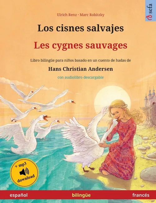 Los cisnes salvajes - Les cygnes sauvages (español - francés): Libro bilingüe para niños basado en un cuento de hadas de Hans Christian Andersen, con - Paperback