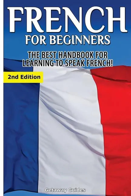 French for Beginners: The Best Handbook for Learning to Speak French! - Paperback