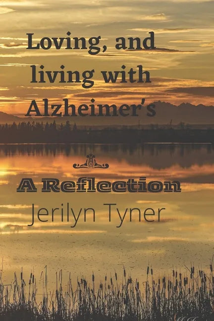 Loving, and Living with Alzheimer's: A Reflection - Paperback