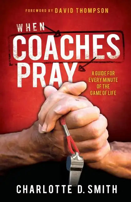 When Coaches Pray: A Guide for Every Minute of the Game of Life - Paperback