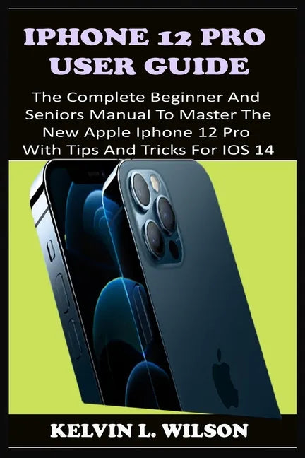 iPhone 12 Pro User Guide: The Complete Beginner And Seniors Guide On How To Use The New iPhone 12 Pro(2020) With Advanced Tips And Trick To Help - Paperback