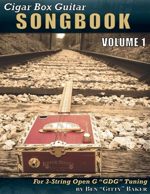 Cigar Box Guitar Songbook - Volume 1: 45 Songs Arranged for 3-string Open G 