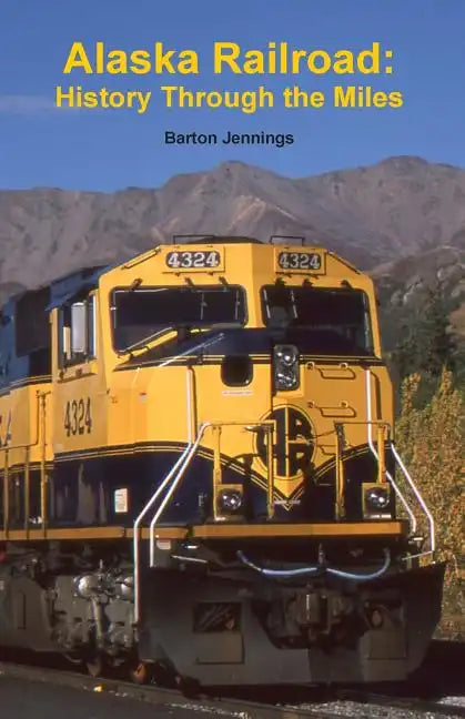 Alaska Railroad: History Through the Miles - Paperback