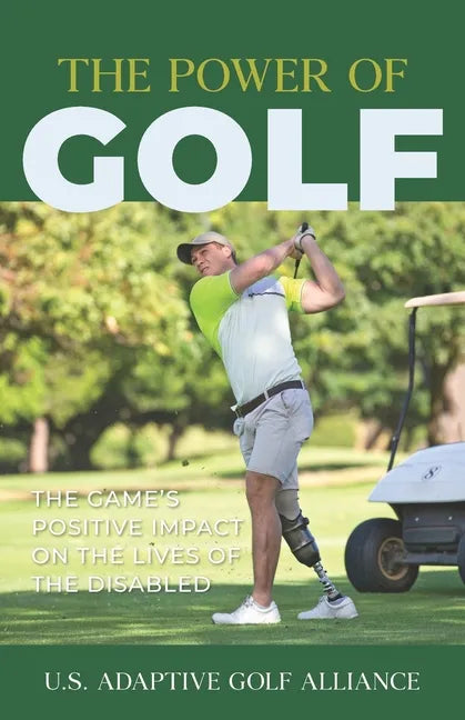 The Power of Golf: The Game's Positive Impact On The Lives Of The Disabled - Paperback