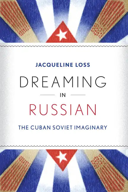 Dreaming in Russian: The Cuban Soviet Imaginary - Paperback