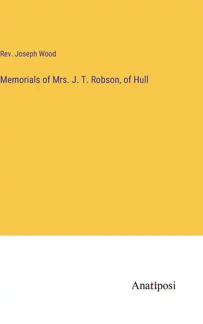 Memorials of Mrs. J. T. Robson, of Hull - Hardcover