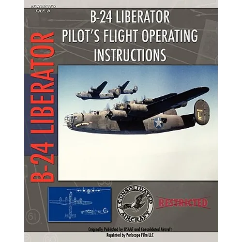 B-24 Liberator Pilot's Flight Operating Instructions - Paperback