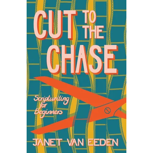 Cut to the Chase: Scriptwriting for Beginners - Paperback