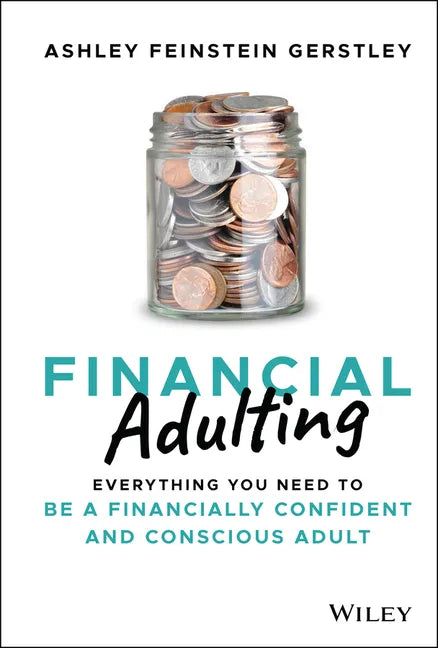 Financial Adulting: Everything You Need to Be a Financially Confident and Conscious Adult - Hardcover