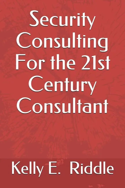 Security Consulting For the 21st Century Consultant - Paperback