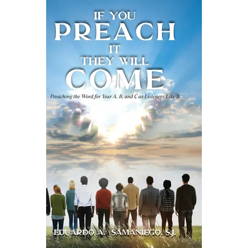 If You Preach It, They Will Come: Preaching The Word For Year A, B, And C As Listeners Like It - Hardcover
