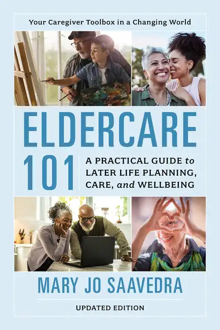 Eldercare 101: A Practical Guide to Later Life Planning, Care, and Wellbeing, Updated Edition - Hardcover
