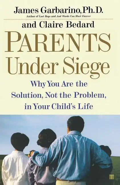 Parents Under Siege: Why You Are the Solution, Not the Problem, in Your Child's Life - Paperback