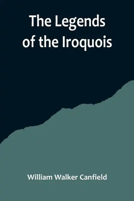 The Legends of the Iroquois - Paperback