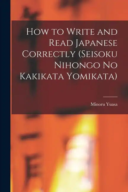 How to Write and Read Japanese Correctly (Seisoku Nihongo no Kakikata Yomikata) - Paperback