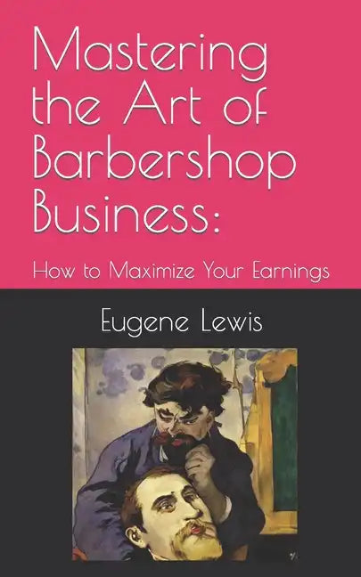 Mastering the Art of Barbershop Business: How to Maximize Your Earnings - Paperback