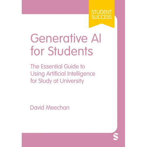Generative AI for Students: The Essential Guide to Using Artificial Intelligence for Study at University (First) - Paperback