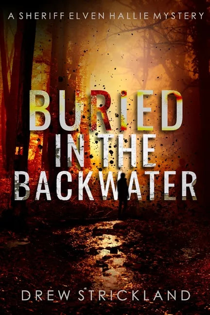Buried in the Backwater: A gripping murder mystery crime thriller (A Sheriff Elven Hallie Mystery Book 1) - Paperback