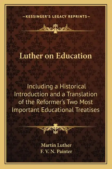 Luther on Education: Including a Historical Introduction and a Translation of the Reformer's Two Most Important Educational Treatises - Paperback