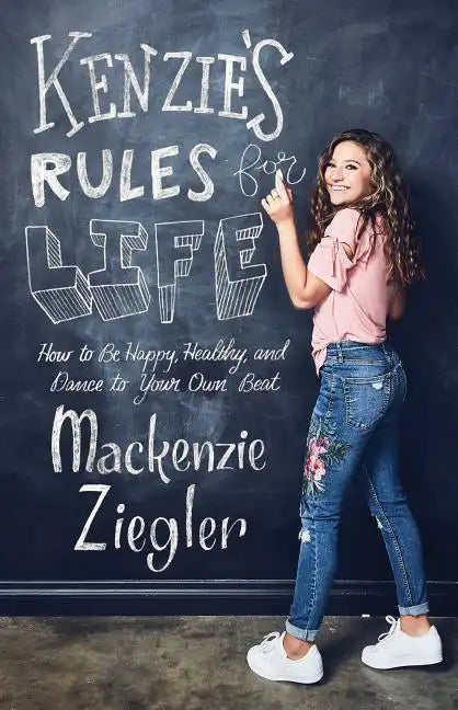 Kenzie's Rules for Life: How to Be Happy, Healthy, and Dance to Your Own Beat - Paperback