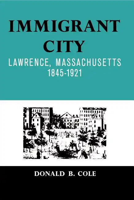 Immigrant City: Lawrence, Massachusetts, 1845-1921 - Paperback
