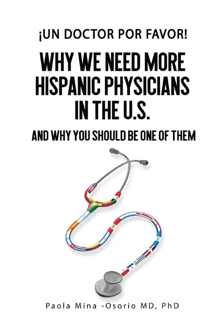 ¡Un doctor por favor!: Why We Need More Hispanic Physicians in the U.S., and Why You Should Be One of Them - Paperback