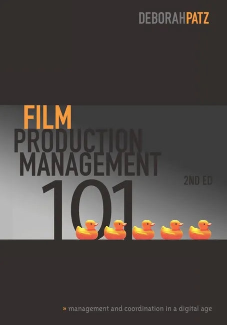 Film Production Management 101: Management and Coordination in a Digital Age - Paperback