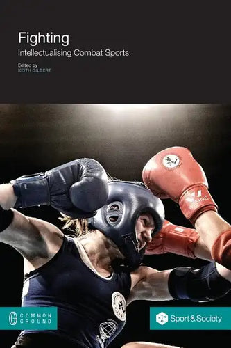Fighting: Intellectualising Combat Sports - Paperback