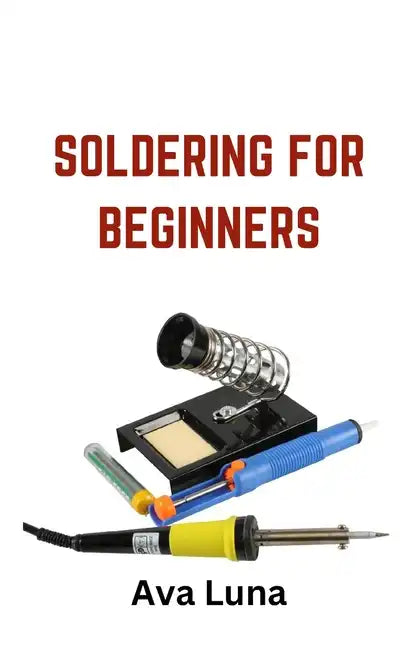 Soldering: Soldering for Beginners - Paperback