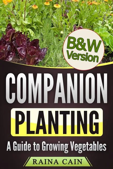Companion Planting: A Guide to Growing Vegetables (B&W Version) - Paperback