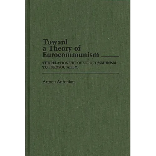 Toward a Theory of Eurocommunism: The Relationship of Eurocommunism to Eurosocialism