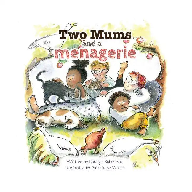 Two Mums and a menagerie: Many families are different, this one has Two Mums. - Paperback