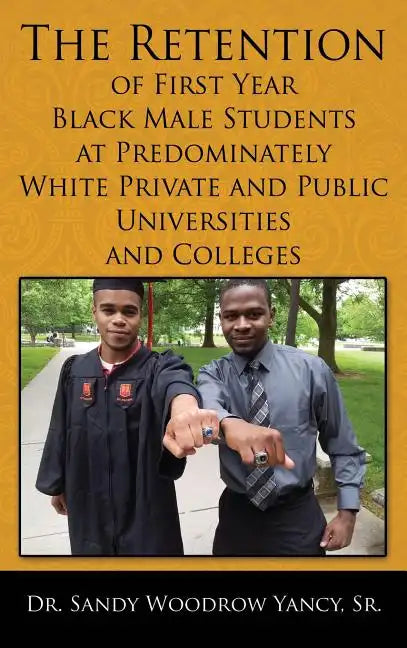 The Retention of First Year Black Male Students at Predominately White Private and Public Universities and Colleges - Hardcover